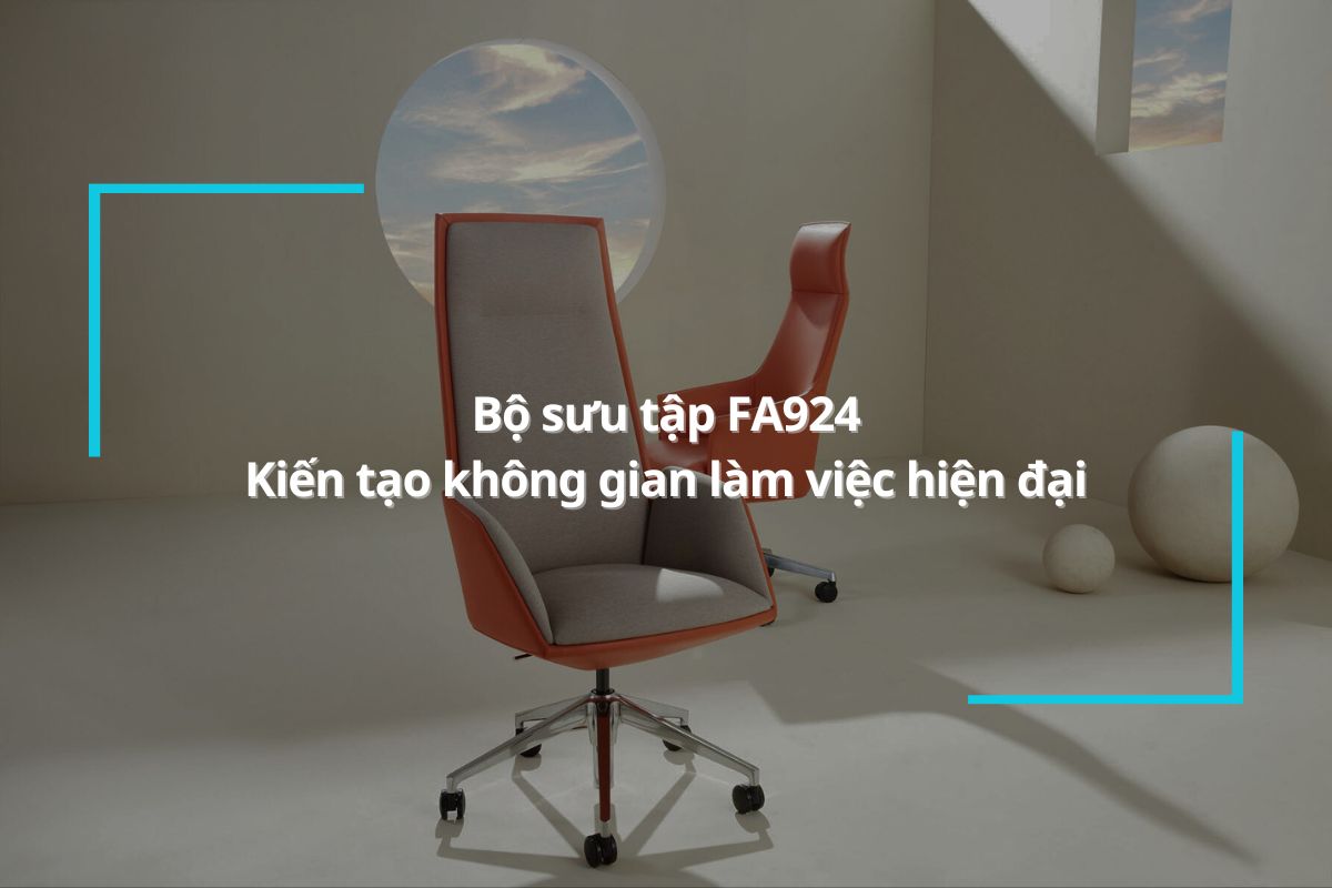 Bộ sưu tập FA924 - Kiến tạo không gian làm việc hiện đại