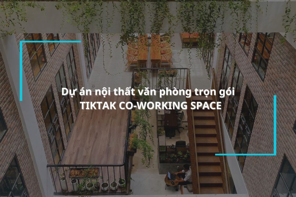 Hoàn thiện dự án nội thất văn phòng trọn gói tại TikTak