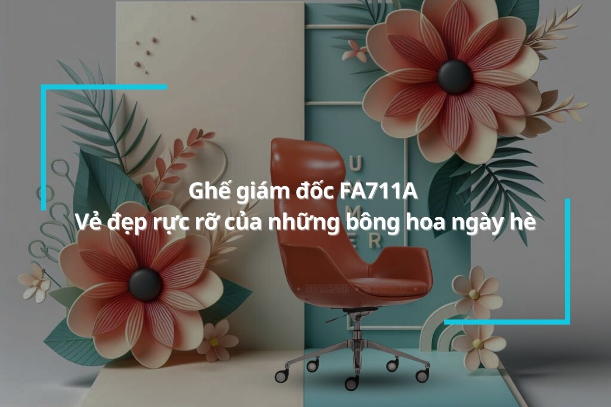 Ghế giám đốc FA711A - Sự lựa chọn hoàn hảo cho nhà lãnh đạo trẻ