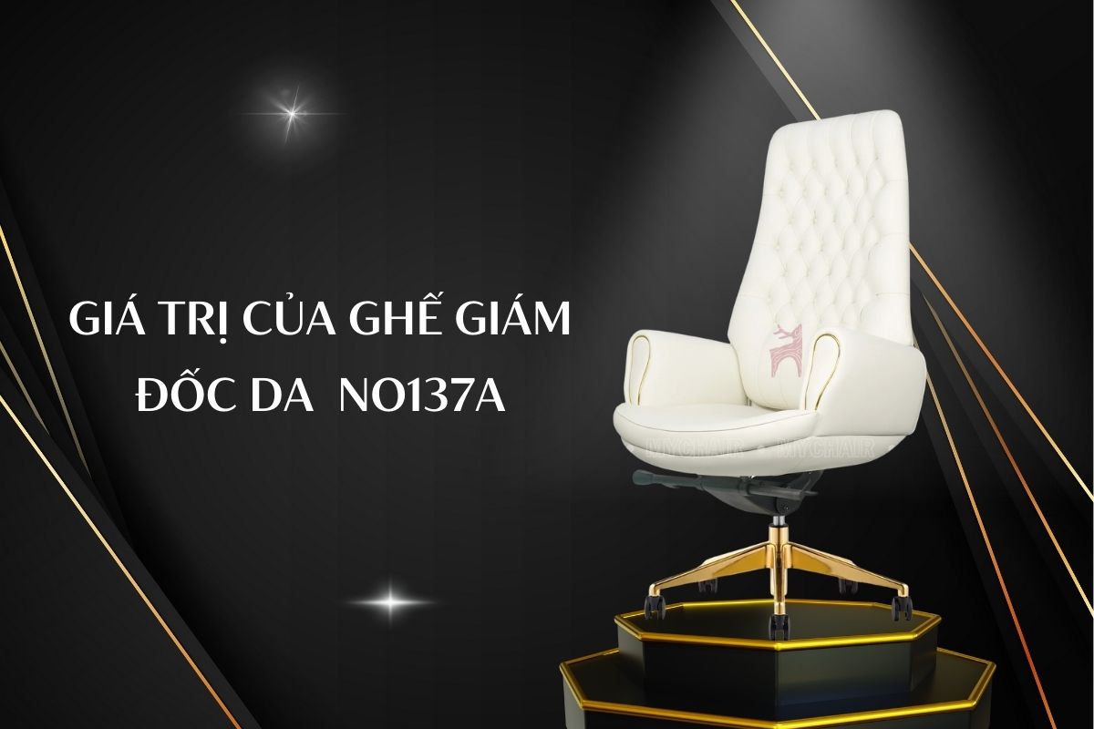 Giá trị của ghế giám đốc da cao cấp NO137A