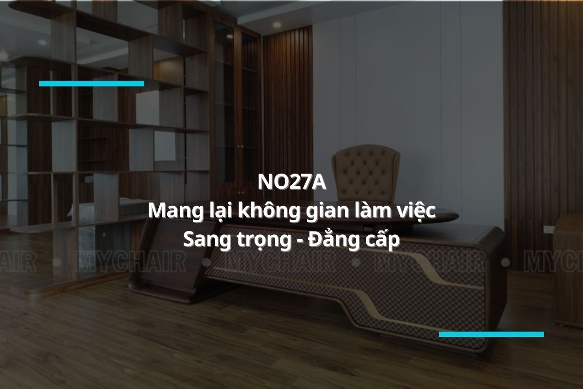 Ghế giám đốc NO27A - Nét đẹp sang trọng, đẳng cấp trong không gian làm việc