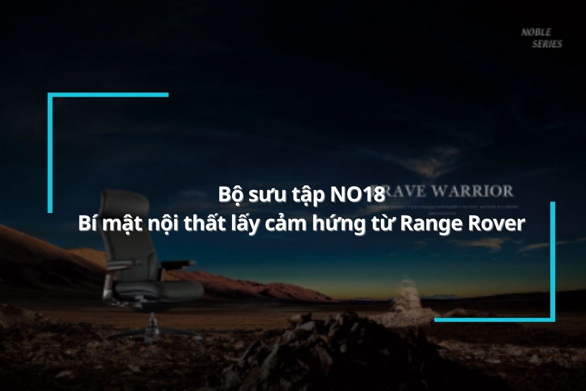 Bộ sưu tập NO18 - Bí mật nội thất lấy cảm hứng từ Range Rover