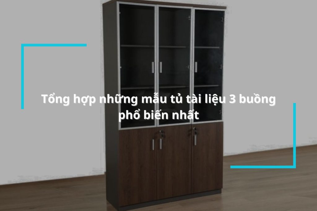 Tổng hợp những mẫu tủ tài liệu 3 buồng phổ biến nhất