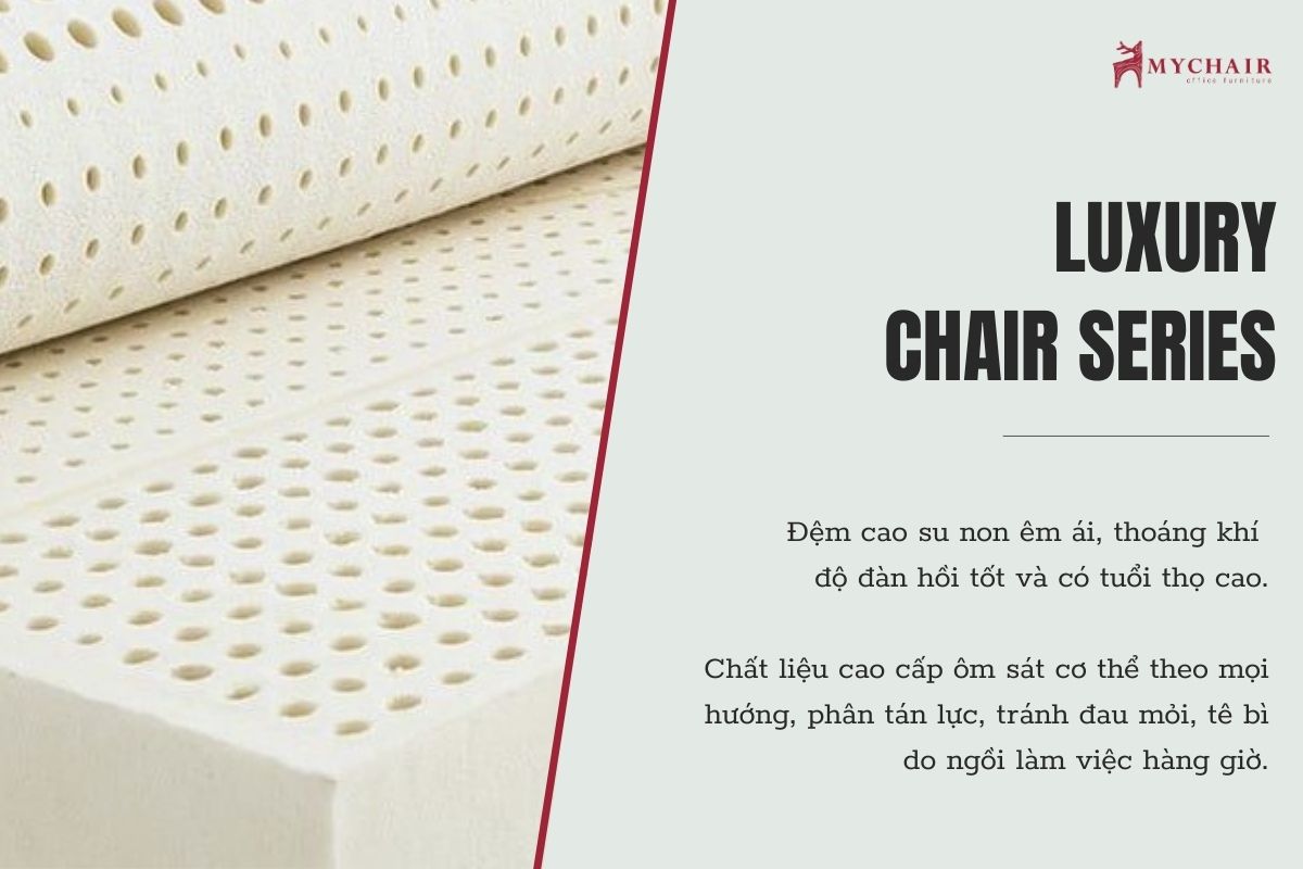 Series Luxury được trang bị đệm mút cao su non nguyên khối