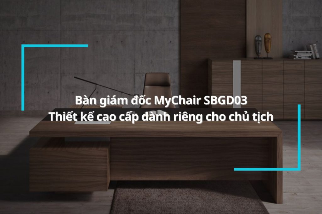 Bàn giám đốc MyChair SBGD03 - Thiết kế cao cấp dành riêng cho chủ tịch