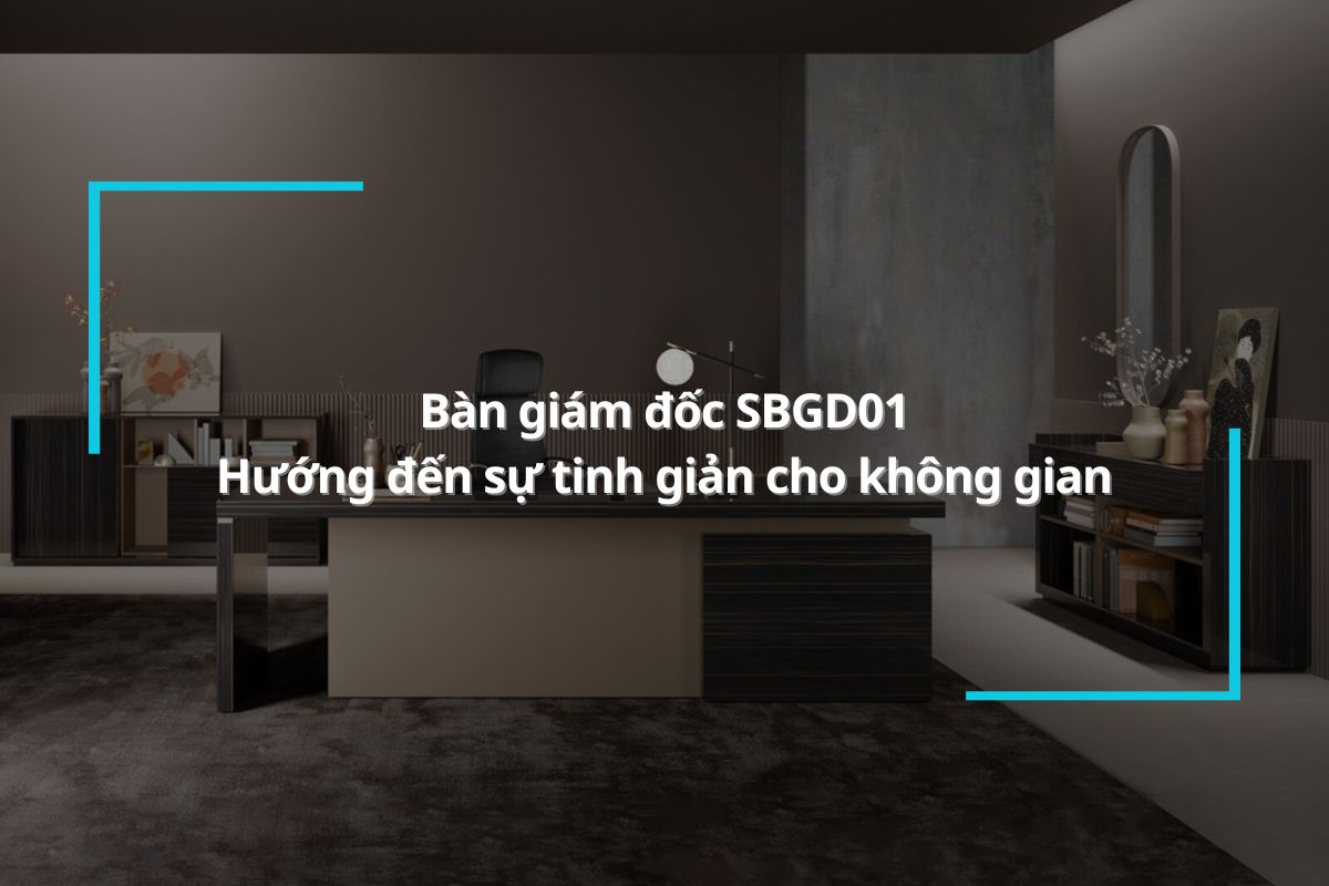 Bàn giám đốc SBGD01 - Sự tinh giản cho văn phòng làm việc