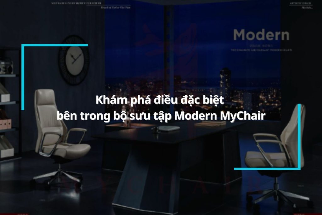 Có điều gì đặc biệt bên trong bộ sưu tập Modern mà khiến nhiều giám đốc trẻ “say mê” đến vậy?