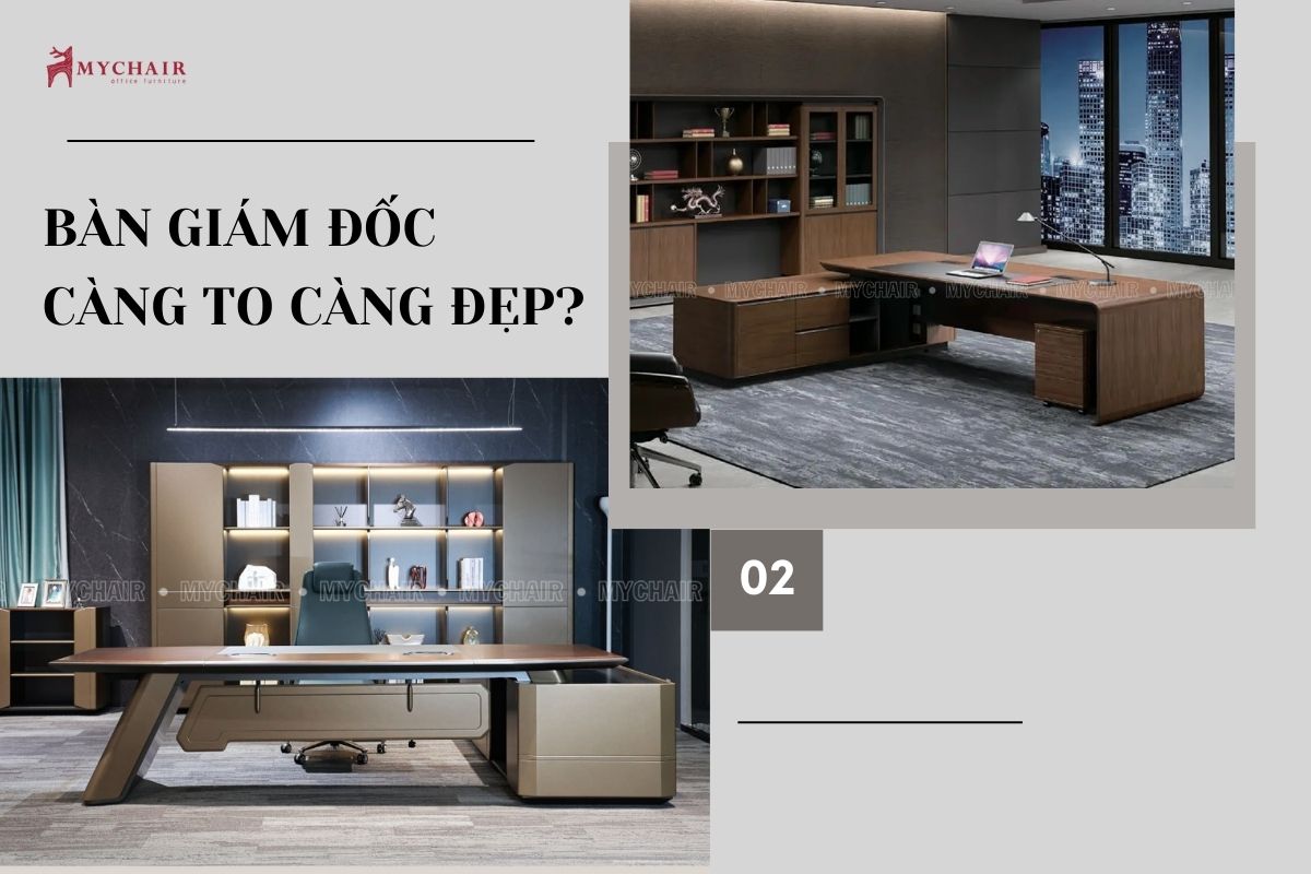 Khách hàng hiểu lầm bàn giám đốc càng to càng đẹp