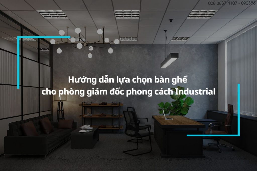 Hướng dẫn lựa chọn bàn ghế cho phòng giám đốc phong cách Industrial