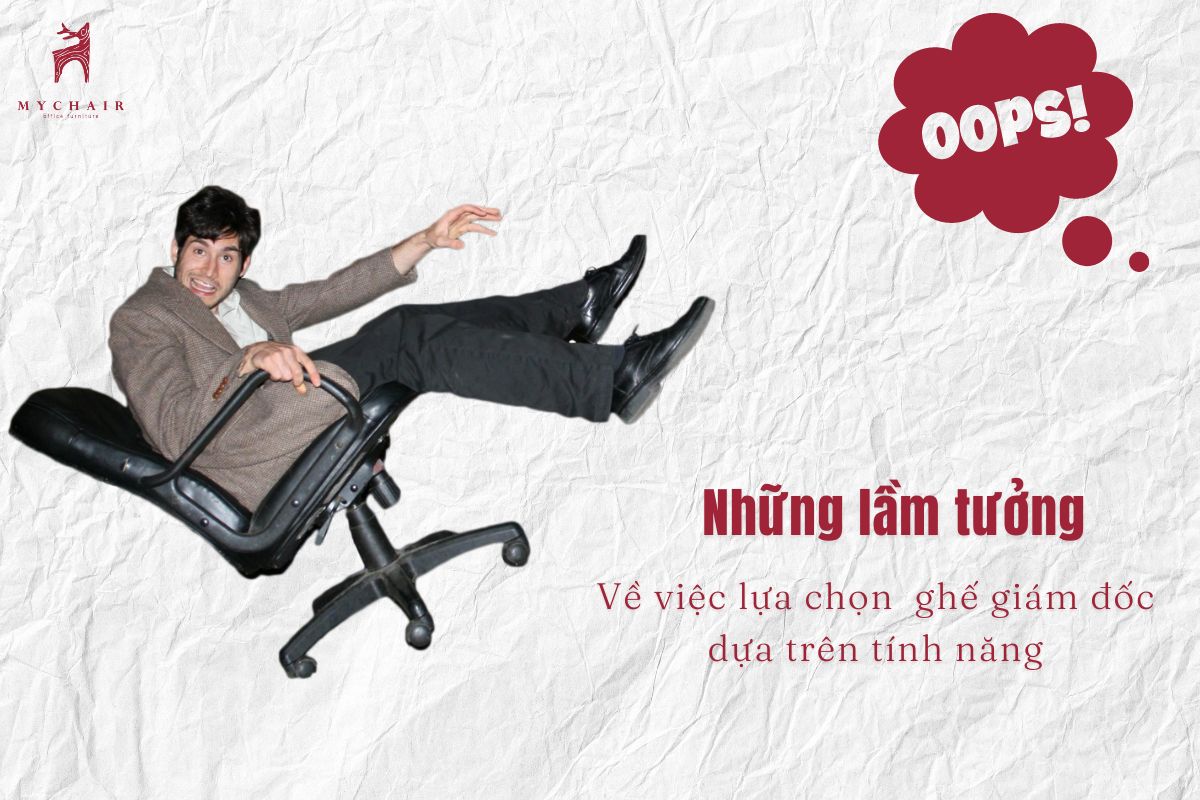 Những lầm tưởng về việc lựa chọn ghế giám đốc dựa trên số lượng tính năng