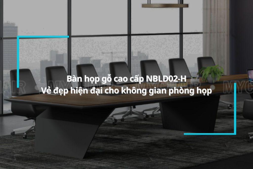 Bàn họp gỗ cao cấp NBLD02-H - Vẻ đẹp hiện đại cho không gian phòng họp