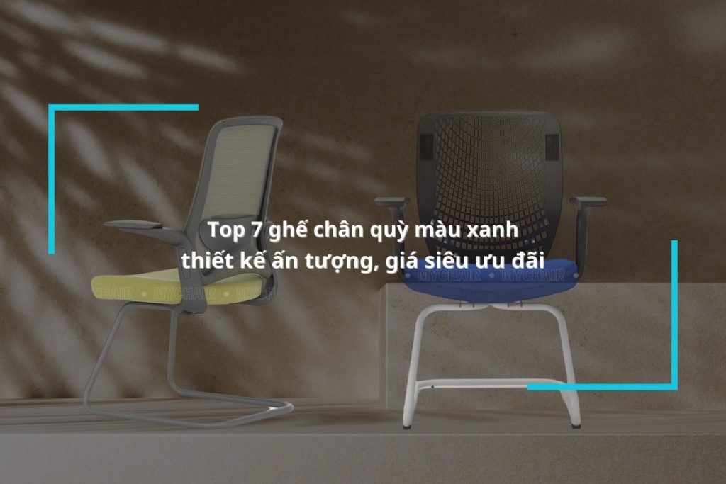 Gợi ý các mẫu ghế chân quỳ màu xanh đẹp, chính hãng