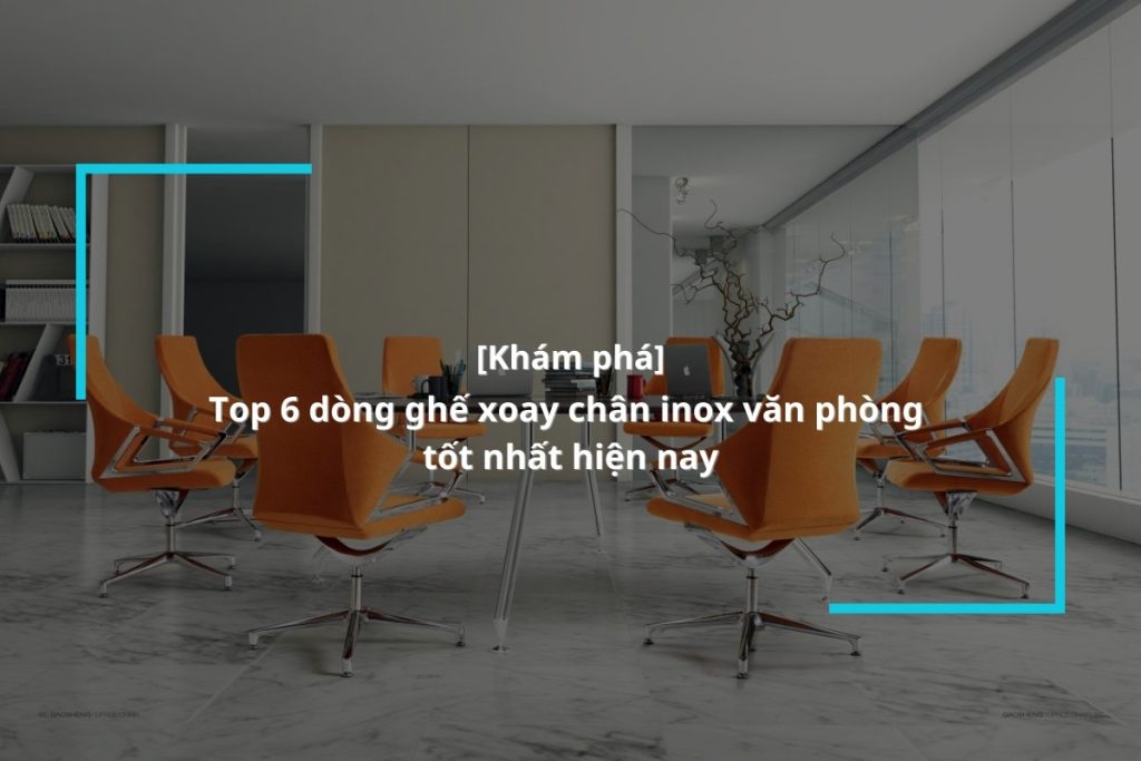 Gợi ý các mẫu ghế chân xoay inox bền cho dân văn phòng