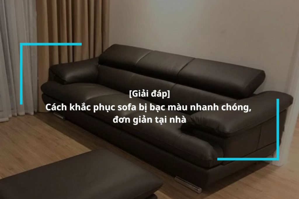 cách xử lý sofa bị bạc màu đươn giản tại nhà