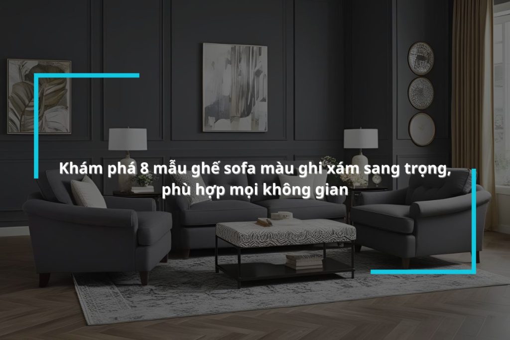 Các mẫu sofa màu ghi xám sang trọng
