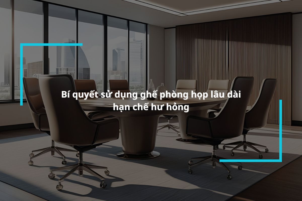 hướng dẫn sử dụng ghế phòng họp bền nhất