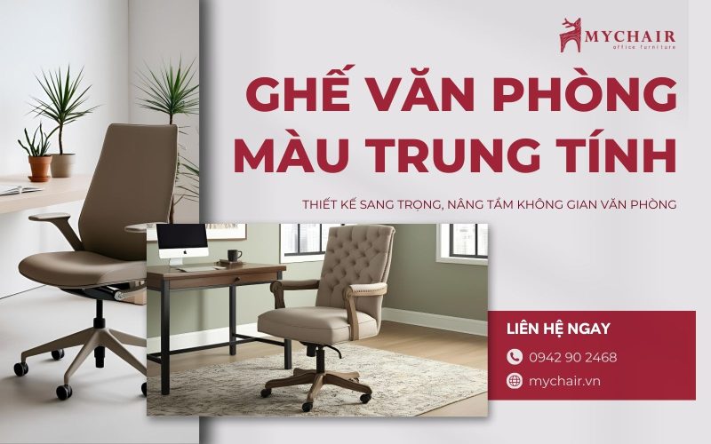 Mua ghế văn phòng trung tính sang trọng, chất lượng tại MyChair