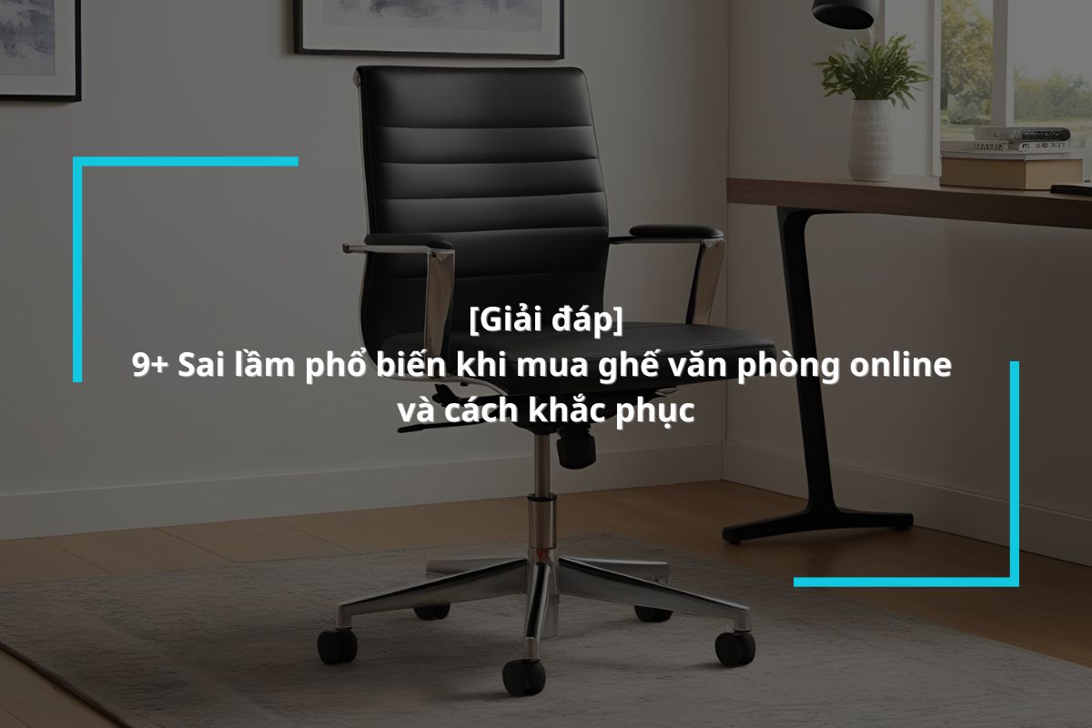 Những sai lầm mua ghế văn phòng online bạn nên tránh