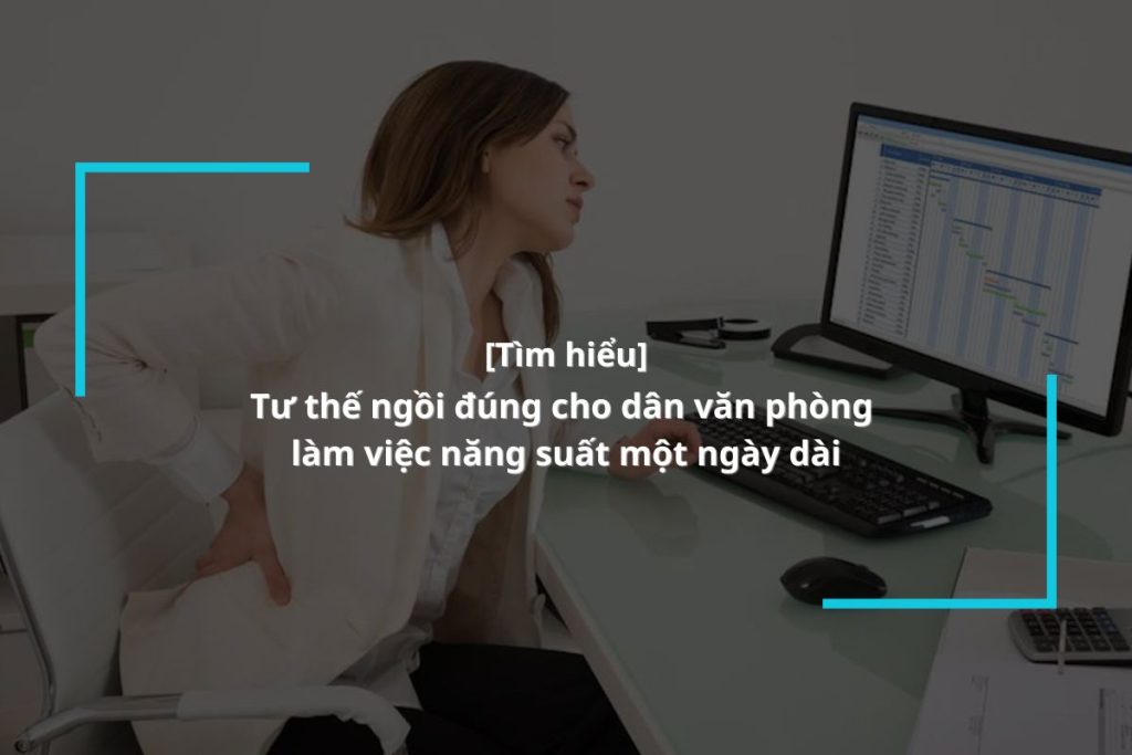 Các tư thế ngồi đúng khi làm việc với máy tính cho dân văn phòng nên biết