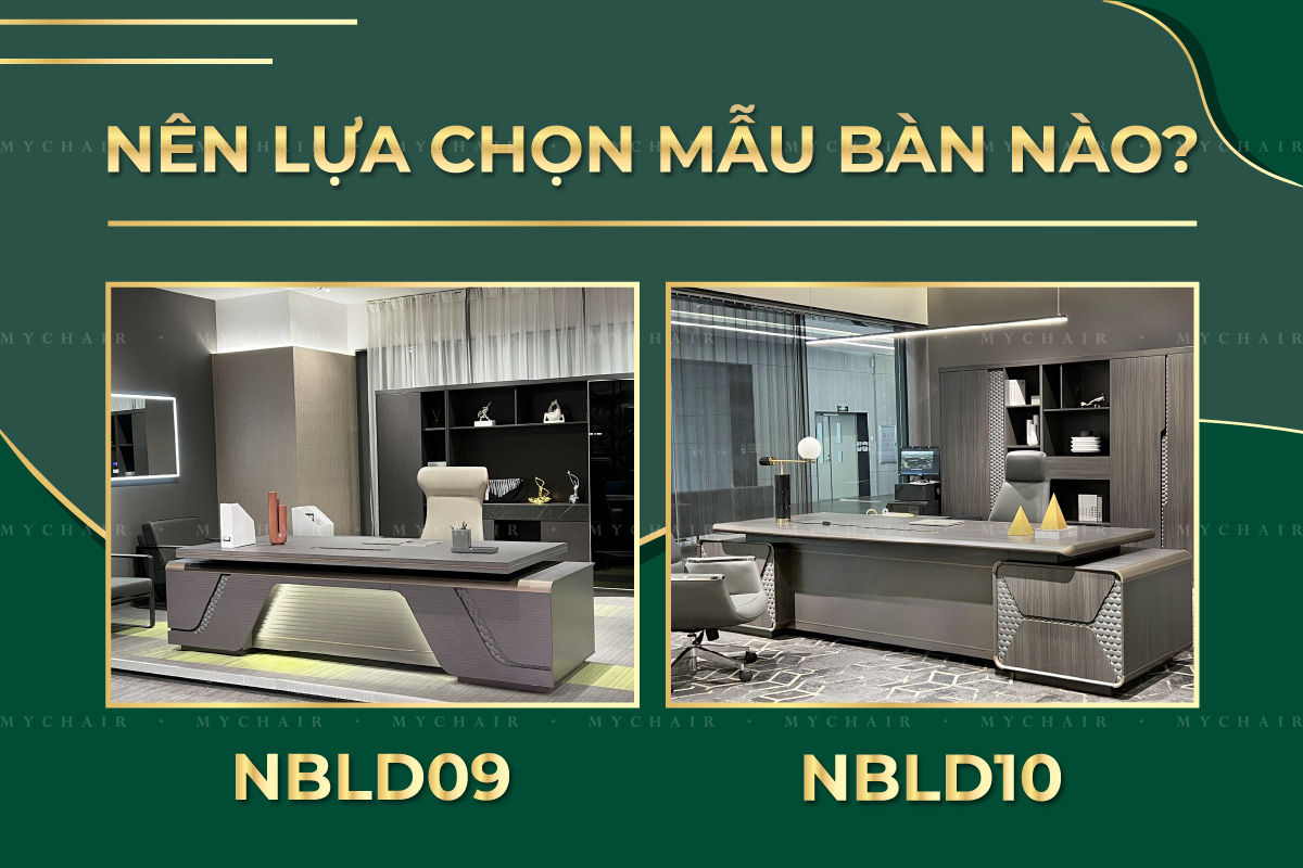 Tài chính 40 triệu nên mua mẫu bàn gì cho giám đốc? NBLD09 hay NBLD10?