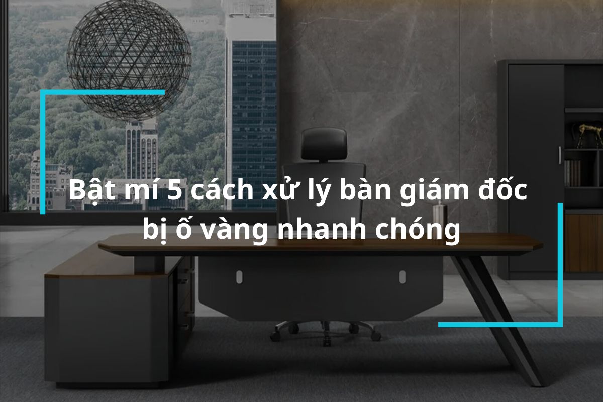 bat mi 5 cach xu ly ban giam doc bi o vang nhanh chong