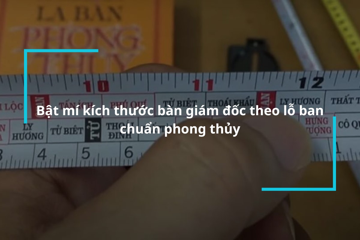Bật mí kích thước bàn giám đốc theo lỗ ban chuẩn phong thủy
