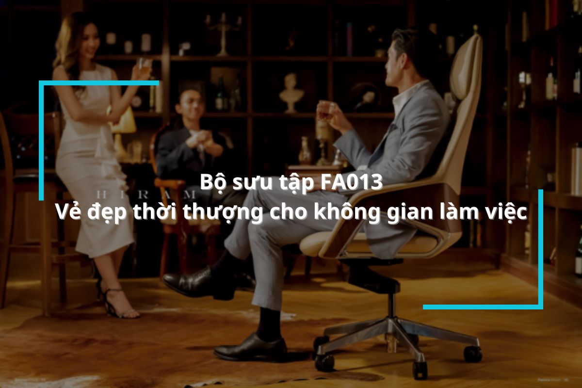 Bộ sưu tập FA013 – Biểu tượng thời thượng cho không gian làm việc