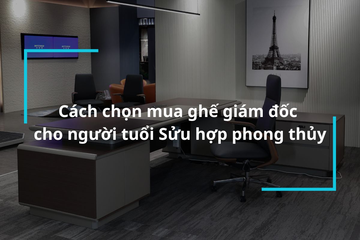 [Chia sẻ] Cách chọn mua ghế giám đốc cho người tuổi Sửu hợp phong thủy
