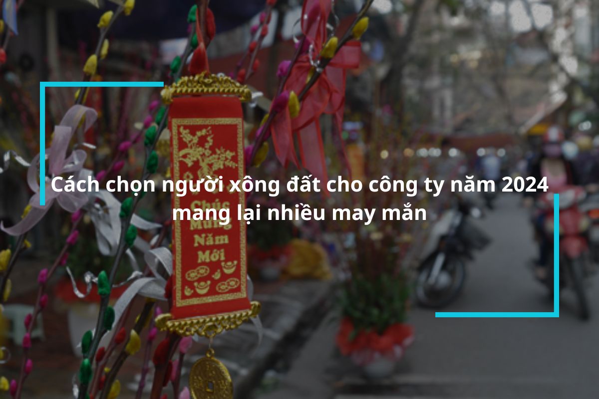 Cách chọn người xông đất cho công ty năm Giáp Thìn mang lại thành công