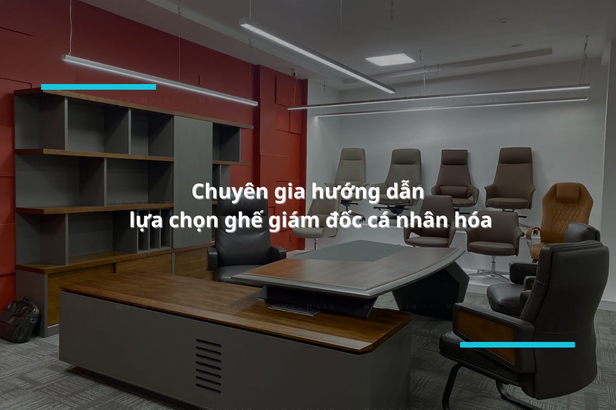 Hướng dẫn lựa chọn ghế giám đốc cá nhân hóa