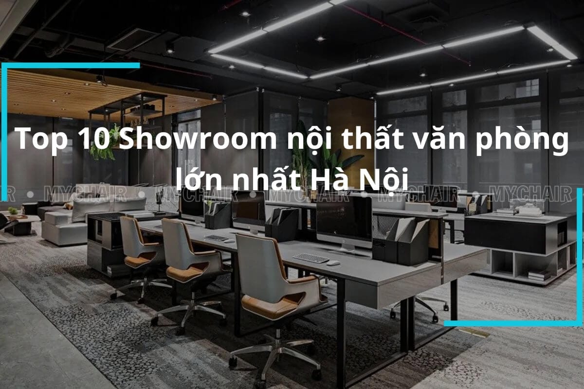 Điểm Danh Top 10 Showroom Nội Thất Văn Phòng Lớn Nhất Hà Nội