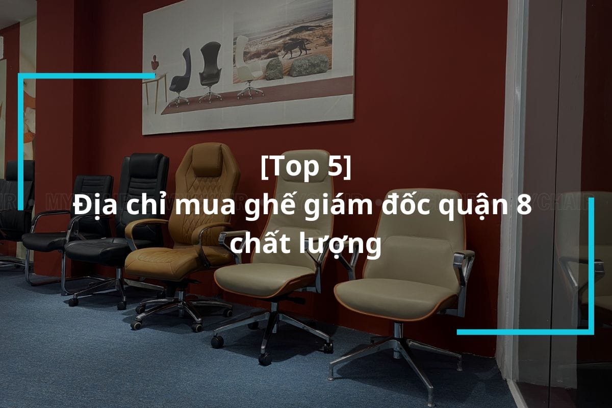 Lưu lại ngay 5 địa chỉ mua ghế giám đốc quận 8 chất lượng