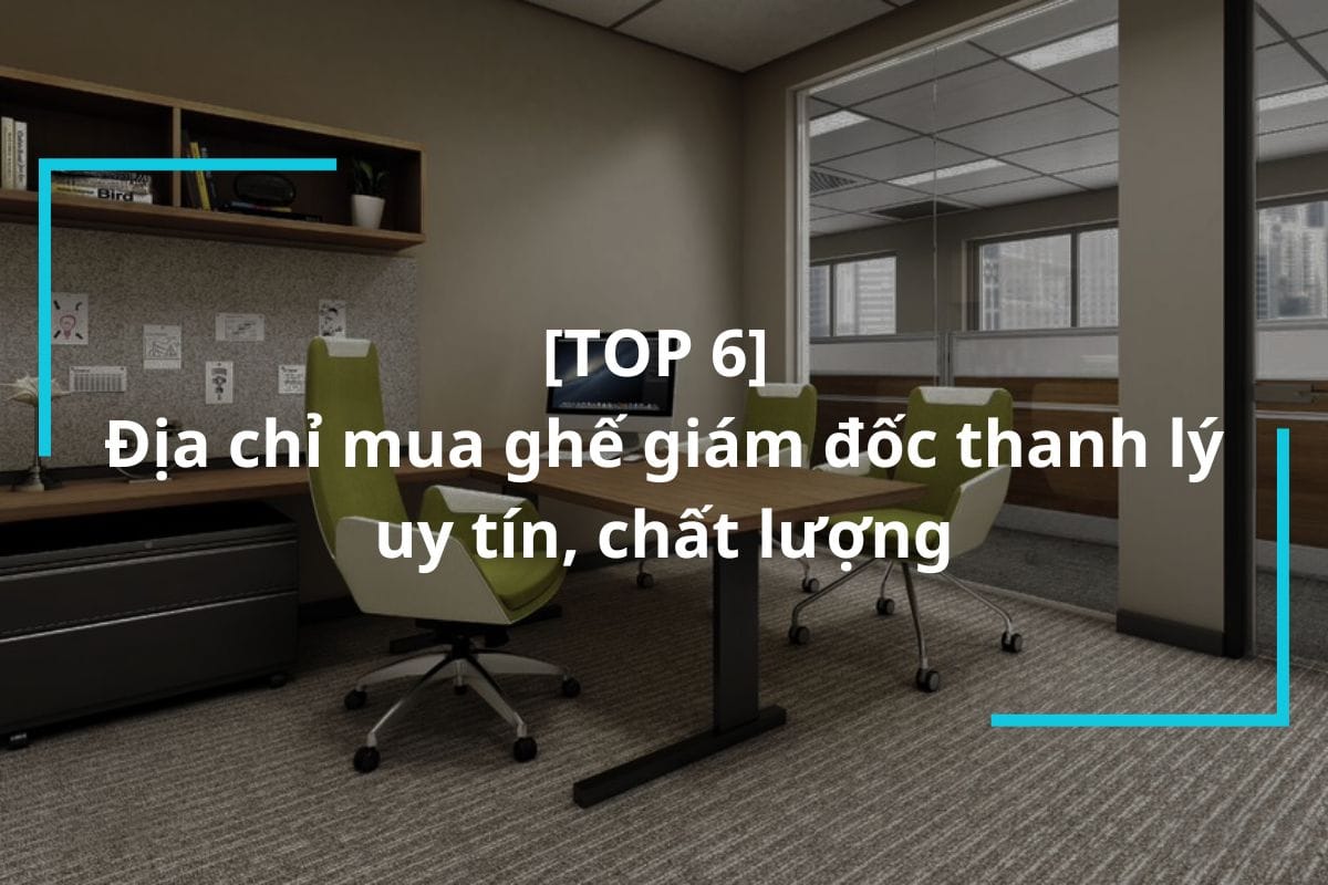 Top 6 địa chỉ mua ghế giám đốc thanh lý uy tín, chất lượng