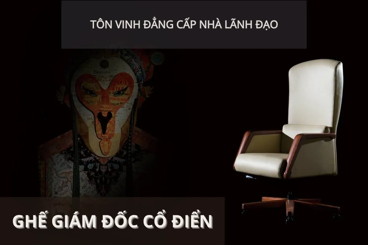 Top 5 mẫu ghế giám đốc cổ điển, tôn vinh đẳng cấp nhà lãnh đạo