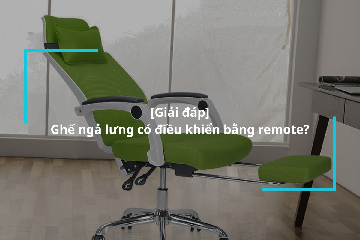 Ghế ngả lưng có điều khiển bằng remote được không?