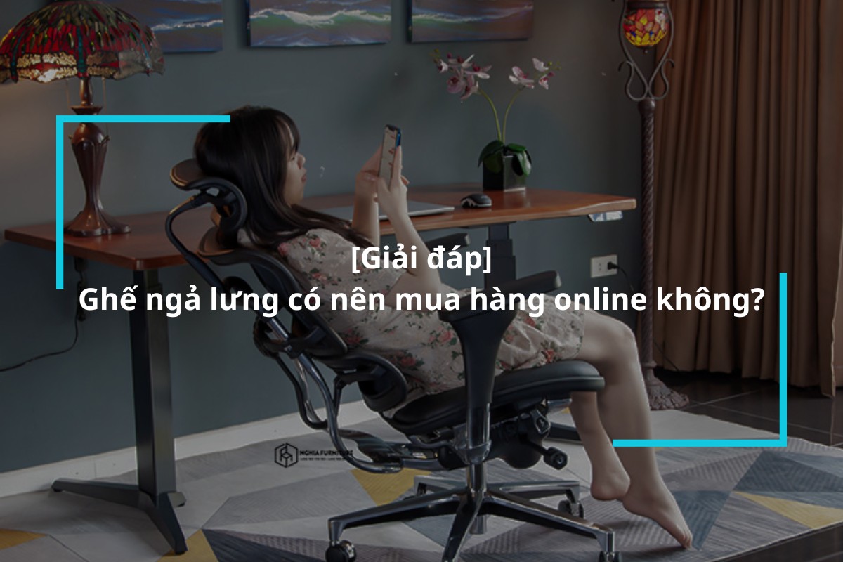 Ghế ngả lưng có nên mua hàng online không?