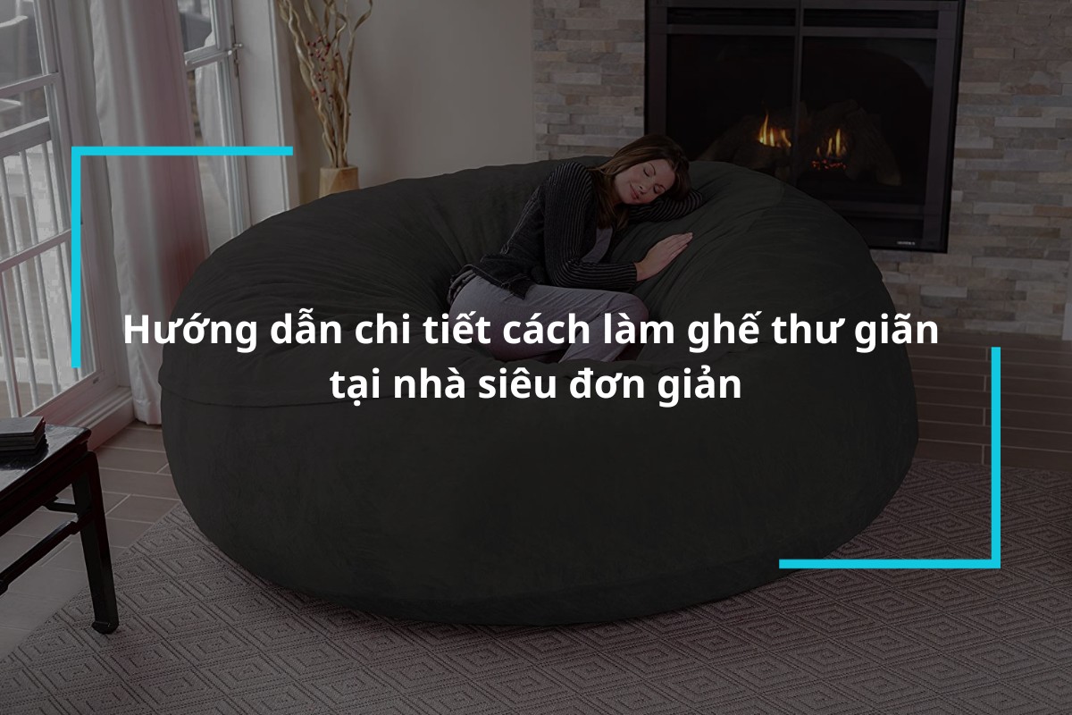 Hướng dẫn chi tiết cách làm ghế thư giãn tại nhà đơn giản