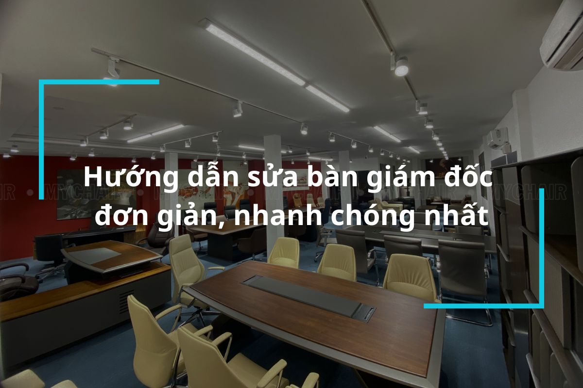 Hướng dẫn sửa bàn giám đốc đơn giản, nhanh chóng nhất