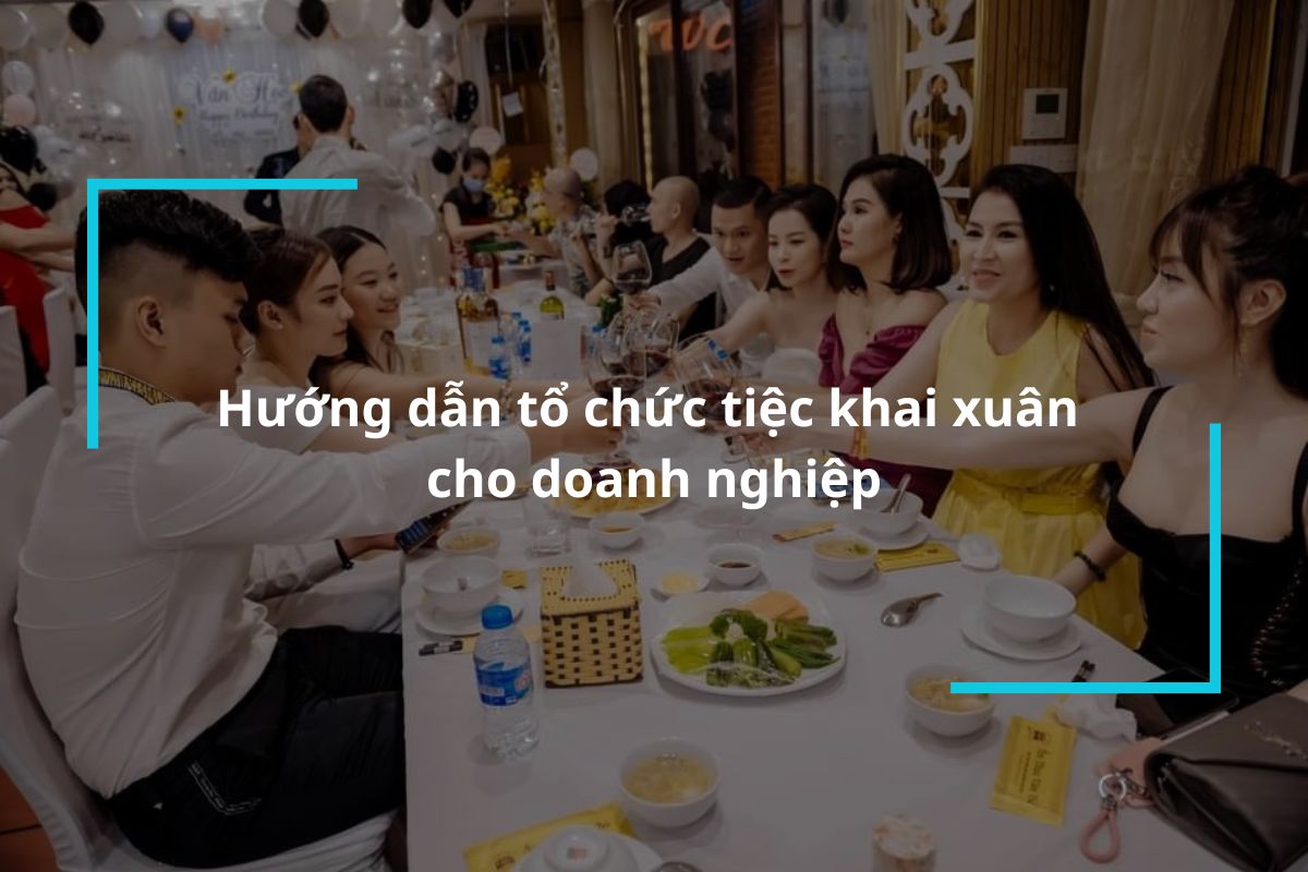 Hướng dẫn tổ chức tiệc khai xuân cho doanh nghiệp