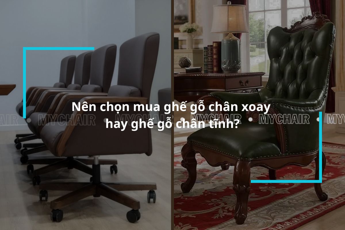 Nên chọn mua ghế gỗ chân xoay hay ghế gỗ chân tĩnh?