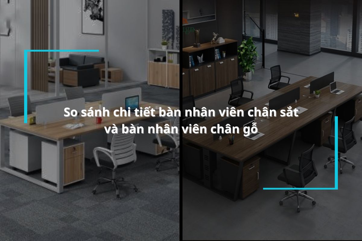 So sánh bàn nhân viên chân sắt và bàn nhân viên chân gỗ