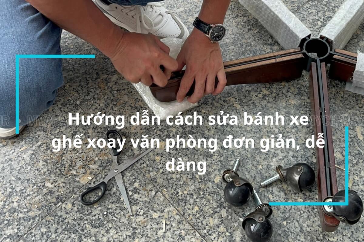 Hướng dẫn cách sửa bánh xe ghế xoay văn phòng đơn giản, dễ dàng