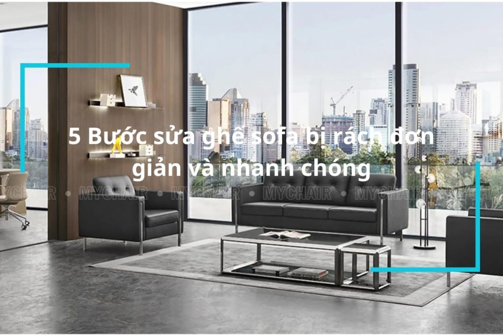 [Tip] Sửa Ghế Sofa Bị Rách Ngay Tại Nhà Hiệu Quả Nhất