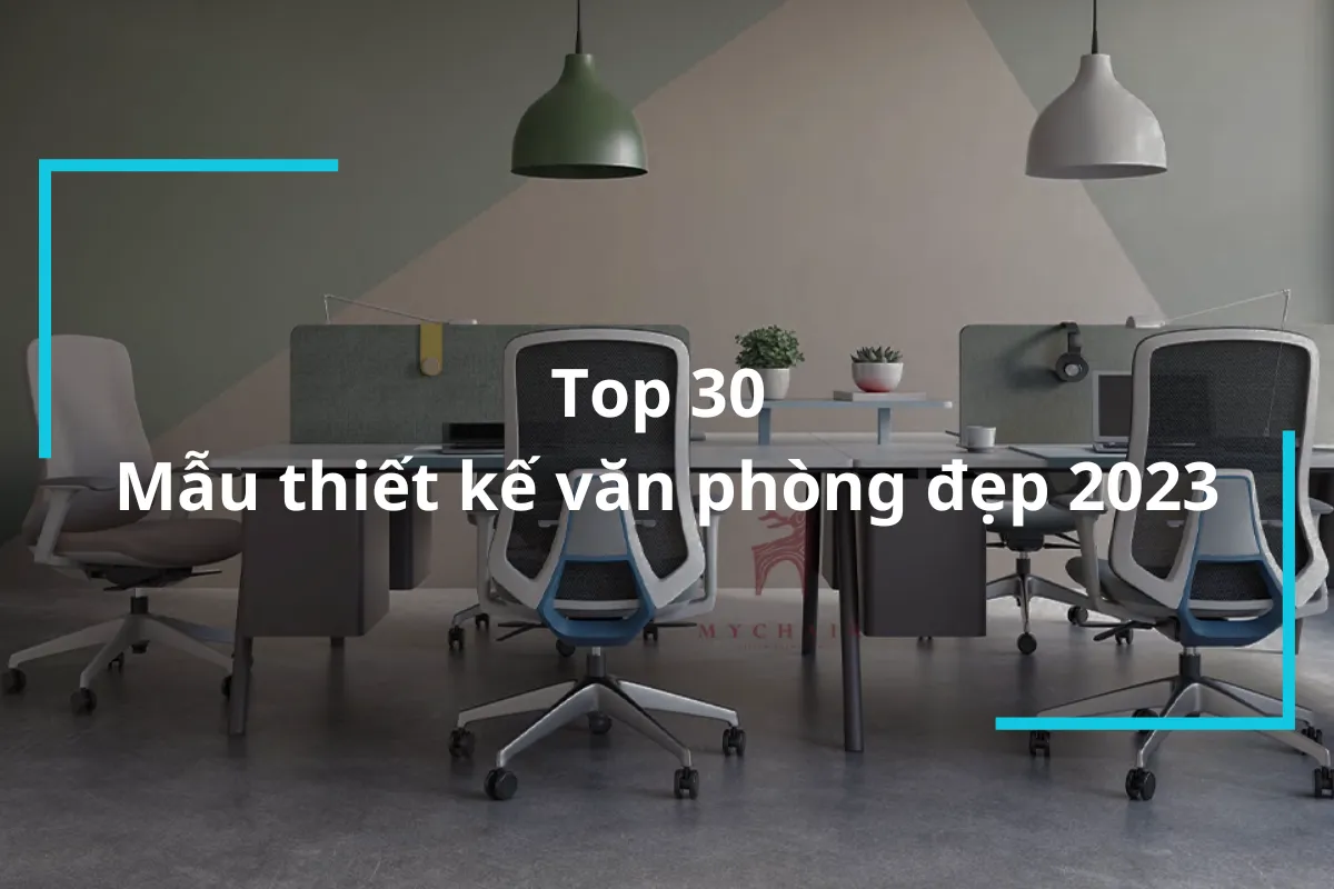 Top 30 mẫu thiết kế văn phòng đẹp hiện đại nhất năm 2023