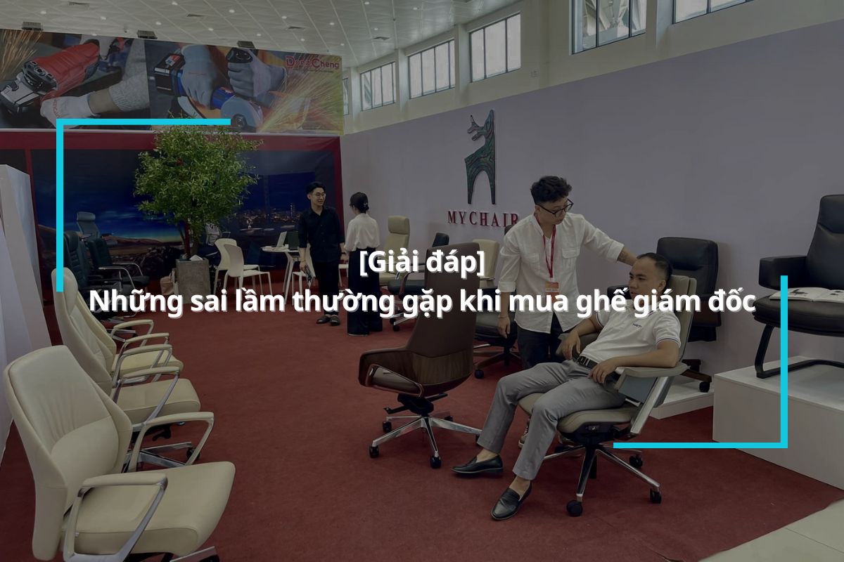 Chuyên gia chỉ ra những sai lầm thường gặp khi mua ghế giám đốc