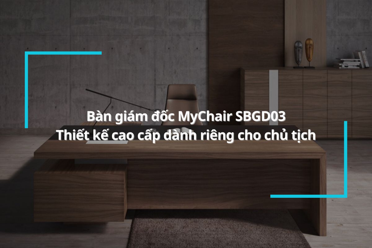 Bàn giám đốc MyChair SBGD03 – Thiết kế cao cấp dành riêng cho chủ tịch