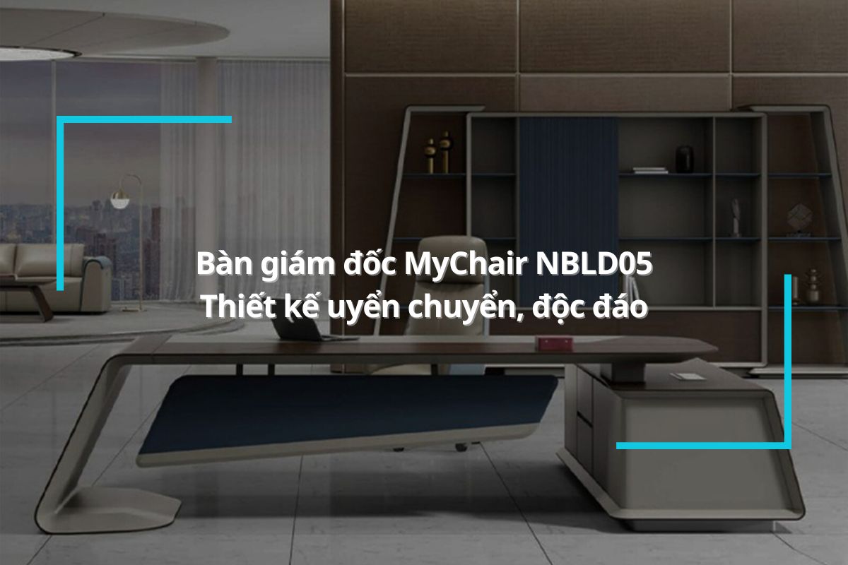 Bàn giám đốc MyChair NBLD05 – Bứt phá mọi quy tắc
