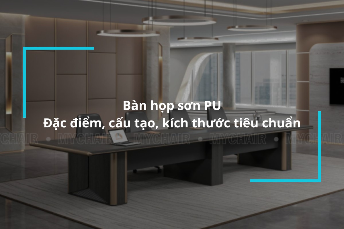 Bàn họp sơn PU – Đặc điểm, cấu tạo, kích thước tiêu chuẩn