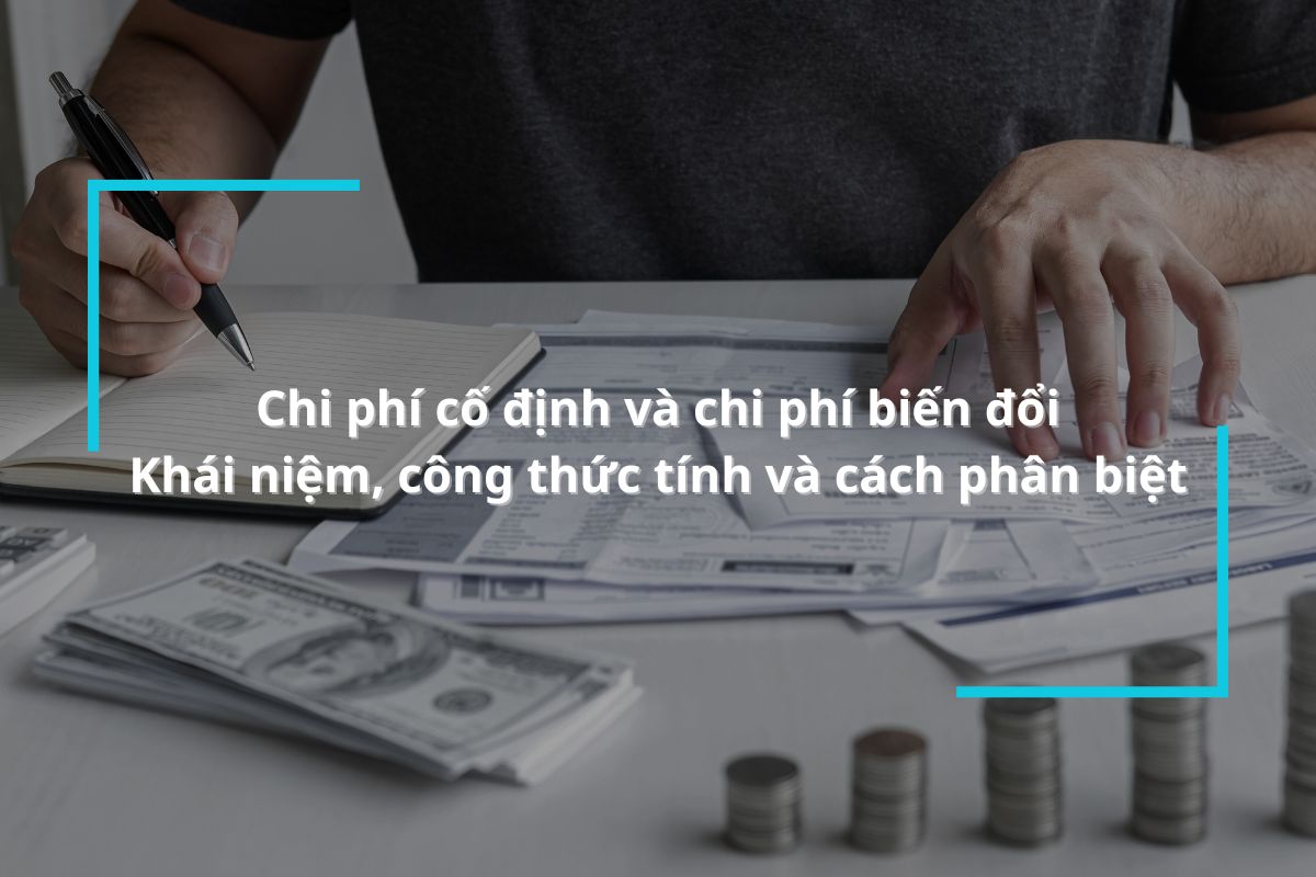 Chi phí cố định và chi phí biến đổi – Khái niệm, công thức tính và cách phân biệt