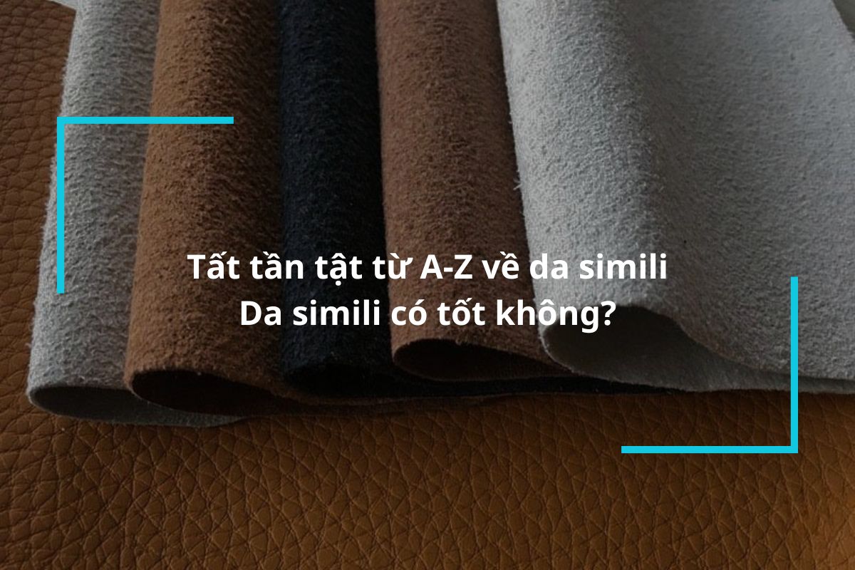 Tất tần tật từ A-Z về da simili và ứng dụng trong đời sống
